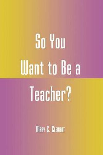 Cover image for So You Want to Be a Teacher?