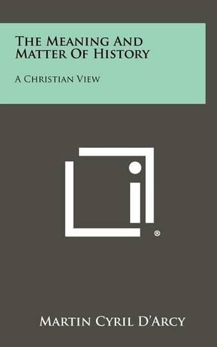 Cover image for The Meaning and Matter of History: A Christian View