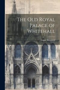 Cover image for The Old Royal Palace of Whitehall