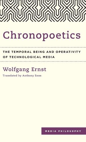 Cover image for Chronopoetics: The Temporal Being and Operativity of Technological Media