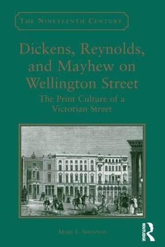 Cover image for Dickens, Reynolds, and Mayhew on Wellington Street: The Print Culture of a Victorian Street