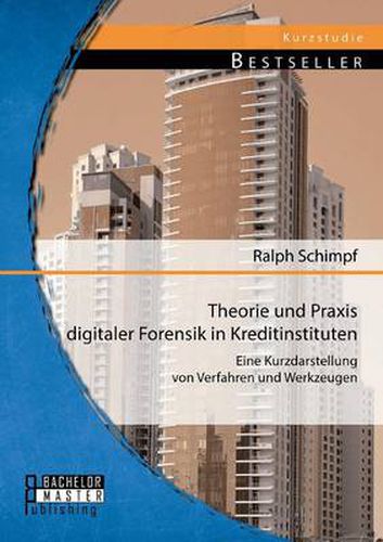 Cover image for Theorie und Praxis digitaler Forensik in Kreditinstituten: Eine Kurzdarstellung von Verfahren und Werkzeugen