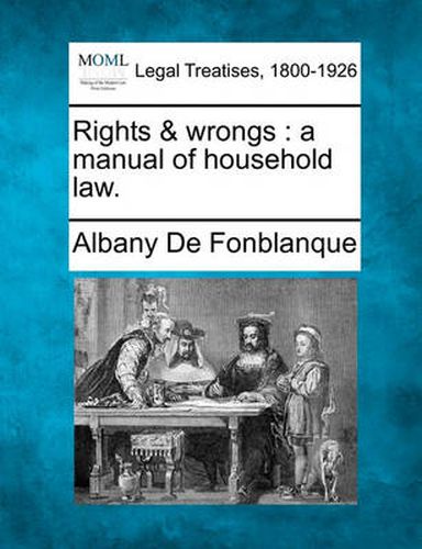 Cover image for Rights & Wrongs: A Manual of Household Law.