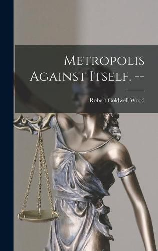 Cover image for Metropolis Against Itself. --