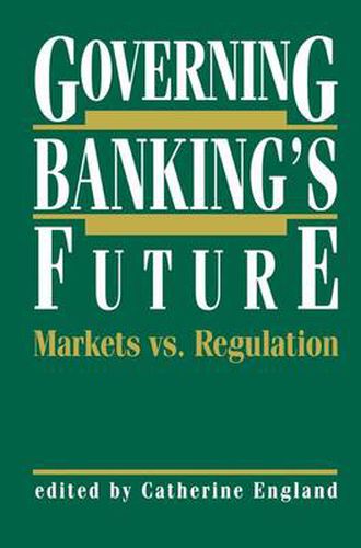 Cover image for Governing Banking's Future: Markets vs. Regulation