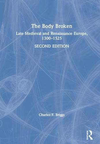 Cover image for The Body Broken: Late Medieval and Renaissance Europe, 1300-1525