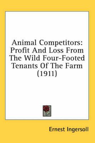 Animal Competitors: Profit and Loss from the Wild Four-Footed Tenants of the Farm (1911)