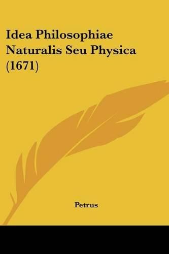 Cover image for Idea Philosophiae Naturalis Seu Physica (1671)