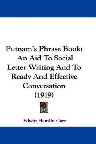 Cover image for Putnam's Phrase Book: An Aid to Social Letter Writing and to Ready and Effective Conversation (1919)
