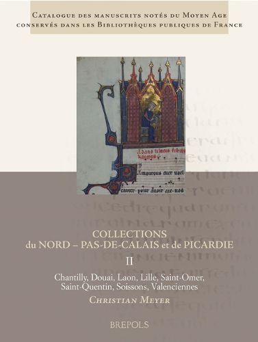 Cover image for Catalogue Des Manuscrits Notes Du Moyen Age Conserves Dans Les Bibliotheques Publiques de France. Collections Du Nord Pas-De-Calais Et de Picardie