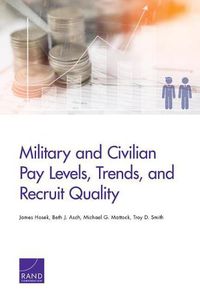 Cover image for Military and Civilian Pay Levels, Trends, and Recruit Quality