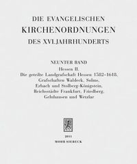 Cover image for Die evangelischen Kirchenordnungen des XVI. Jahrhunderts: Neunter Band: Hessen II. Die geteilte Landgrafschaft Hessen 1582-1618, Grafschaften Waldeck, Solms, Erbach und Stolberg-Koenigstein, Reichsstadte Frankfurt, Friedberg, Gelnhausen und Wetzlar