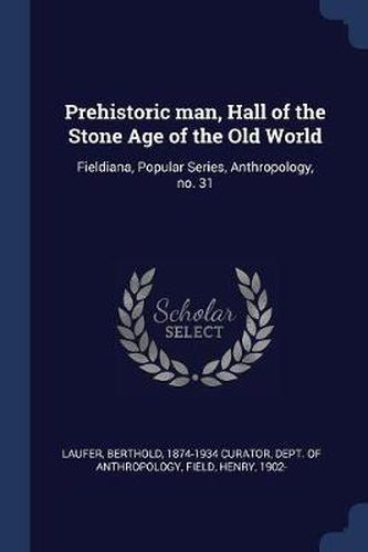 Cover image for Prehistoric Man, Hall of the Stone Age of the Old World: Fieldiana, Popular Series, Anthropology, No. 31