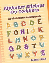 Cover image for Alphabet Stickies For Toddlers: My First Sticker Activity Book