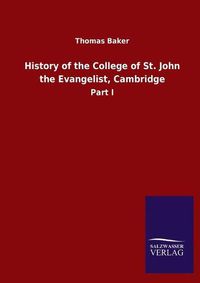 Cover image for History of the College of St. John the Evangelist, Cambridge: Part I