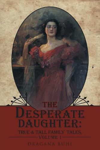 Cover image for The Desperate Daughter: True & Tall Family Tales, Volume 1