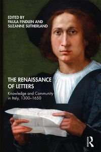 Cover image for The Renaissance of Letters: Knowledge and Community in Italy, 1300-1650