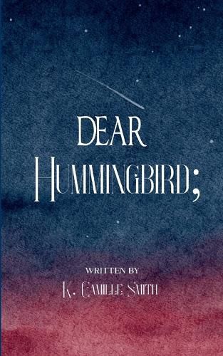 Cover image for Dear Hummingbird; poems and short stories of truth, love, enlightenment and remembrance