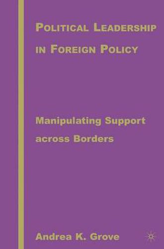 Cover image for Political Leadership in Foreign Policy: Manipulating Support across Borders