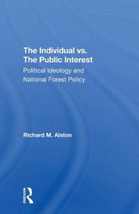 Cover image for The Individual vs. The Public Interest: Political Ideology and National Forest Policy