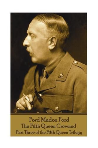 Cover image for Ford Madox Ford - The Fifth Queen Crowned: Part Three of the Fifth Queen Trilogy