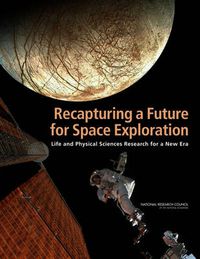 Cover image for Recapturing a Future for Space Exploration: Life and Physical Sciences Research for a New Era