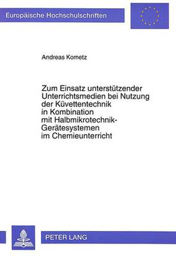 Cover image for Zum Einsatz Unterstuetzender Unterrichtsmedien Bei Nutzung Der Kuevettentechnik in Kombination Mit Halbmikrotechnik-Geraetesystemen Im Chemieunterricht