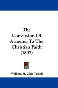 Cover image for The Conversion of Armenia to the Christian Faith (1897)