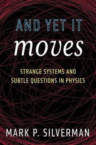 Cover image for And Yet It Moves: Strange Systems and Subtle Questions in Physics