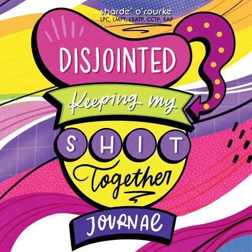 Cover image for Disjointed: Keeping My Shit Together Journal