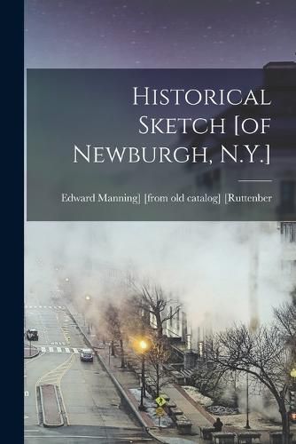 Cover image for Historical Sketch [of Newburgh, N.Y.]