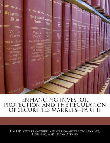 Cover image for Enhancing Investor Protection and the Regulation of Securities Markets--Part II