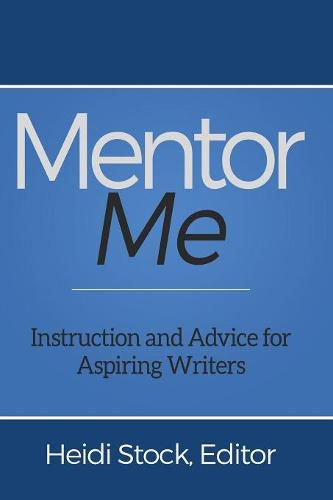 Cover image for Mentor Me: Instruction and Advice for Aspiring Writers