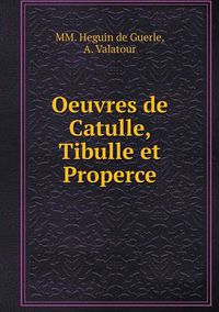 Cover image for Oeuvres de Catulle, Tibulle et Properce