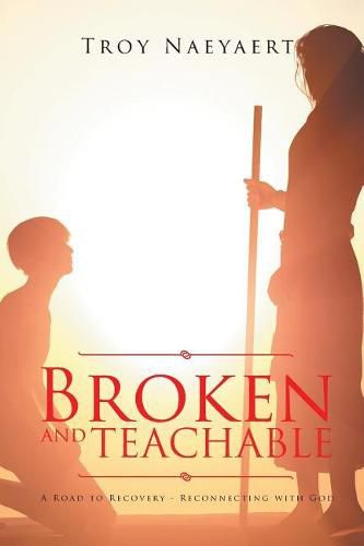 Cover image for Broken and Teachable: A Road to Recovery-Reconnecting with God!
