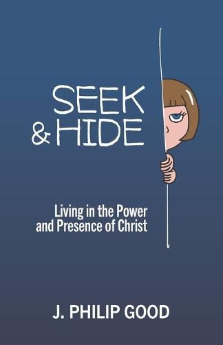 Cover image for Seek & Hide: Living in the Power and Presence of Christ