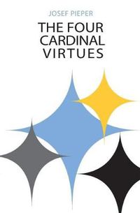 Cover image for Four Cardinal Virtues, The: Human Agency, Intellectual Traditions, and Responsible Knowledge