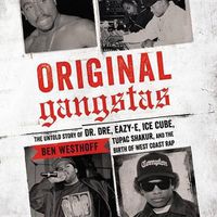 Cover image for Original Gangstas Lib/E: The Untold Story of Dr. Dre, Eazy-E, Ice Cube, Tupac Shakur, and the Birth of West Coast Rap