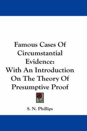 Cover image for Famous Cases of Circumstantial Evidence: With an Introduction on the Theory of Presumptive Proof