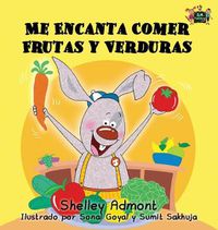 Cover image for Me Encanta Comer Frutas y Verduras: I Love to Eat Fruits and Vegetables (Spanish Edition)