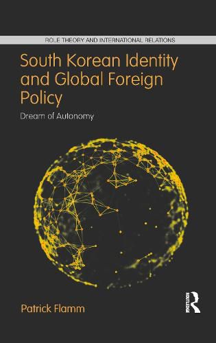 Cover image for South Korean Identity and Global Foreign Policy: Dream of Autonomy