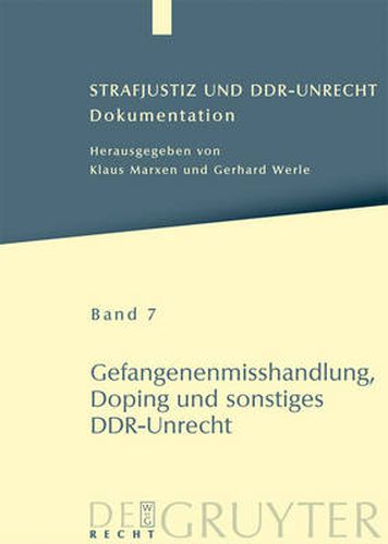 Cover image for Strafjustiz und DDR-Unrecht, Band 7, Gefangenenmisshandlung, Doping und sonstiges DDR-Unrecht