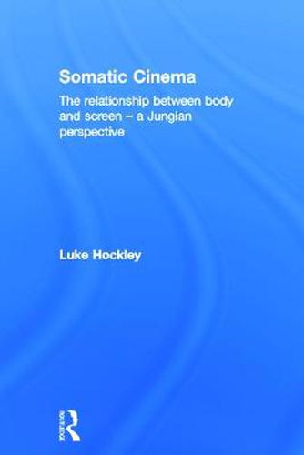 Cover image for Somatic Cinema: The relationship between body and screen - a Jungian perspective