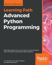 Cover image for Advanced Python Programming: Build high performance, concurrent, and multi-threaded apps with Python using proven design patterns