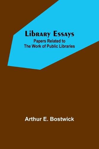 Cover image for Library Essays; Papers Related to the Work of Public Libraries