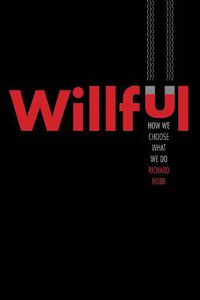 Cover image for Willful: How We Choose What We Do