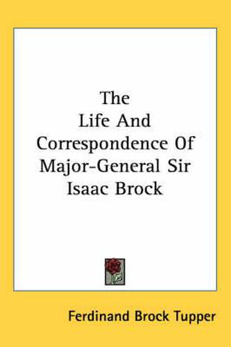 Cover image for The Life and Correspondence of Major-General Sir Isaac Brock