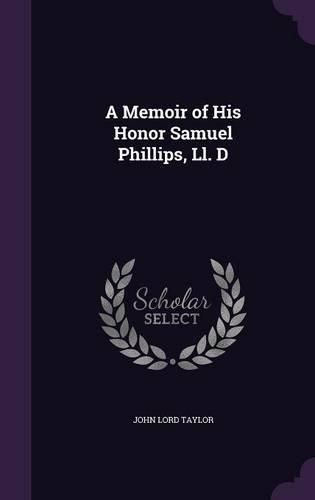 Cover image for A Memoir of His Honor Samuel Phillips, LL. D