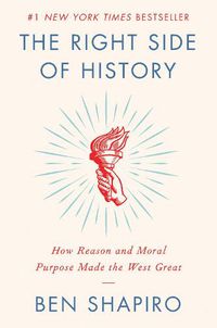 Cover image for The Right Side of History: How Reason and Moral Purpose Made the West Great