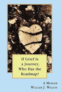 Cover image for If Grief is a Journey, Who Has the Roadmap?